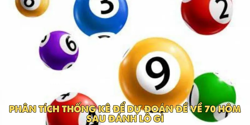 Đề về 70 hôm sau đánh lô gì để dễ trúng? Giải mã ý nghĩa và cách soi 3 Phân tích thống kê để dự đoán đề về 70 hôm sau đánh lô gì