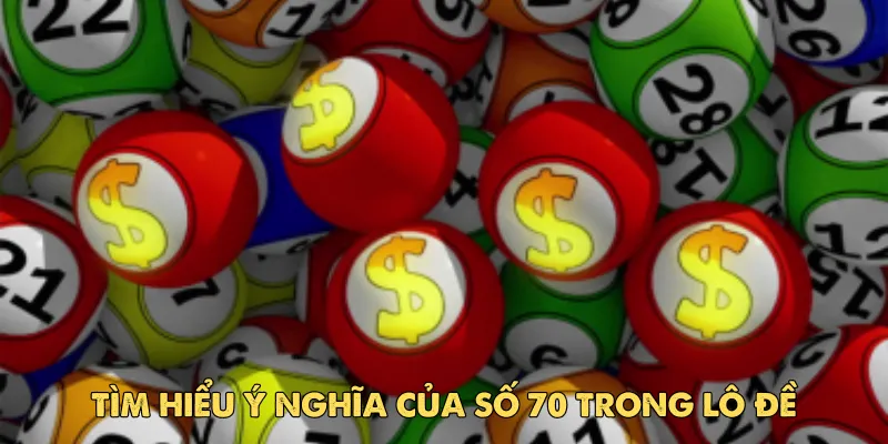 Đề về 70 hôm sau đánh lô gì để dễ trúng? Giải mã ý nghĩa và cách soi 2 Tìm hiểu ý nghĩa của số 70 trong lô đề