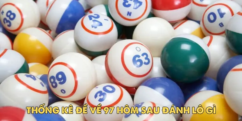 Thống kê đề về 97 hôm sau đánh lô gì