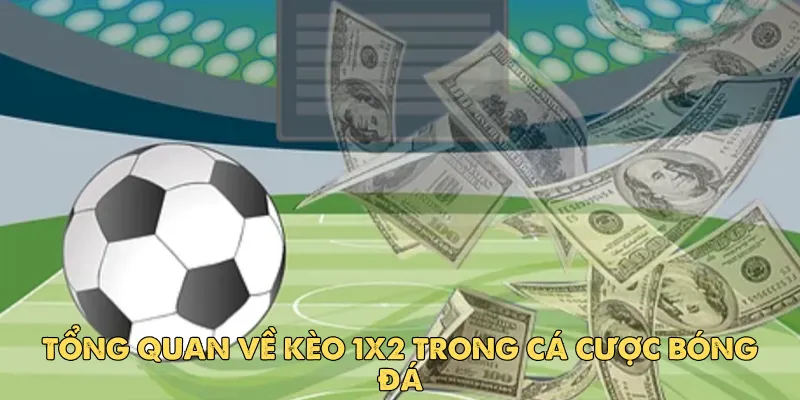 Kèo 1x2 là gì? Giải thích chi tiết về loại kèo phổ biến trong cá cược bóng đá 2 Tổng quan về kèo 1x2 trong cá cược bóng đá